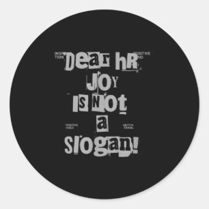Funny Work Tee Dear Hr, Joy Is Not A Slogan  Classic Round Sticker