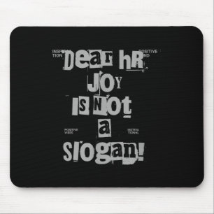 Funny Work Tee Dear Hr, Joy Is Not A Slogan  Mouse Pad