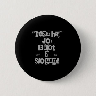 Funny Work Tee Dear Hr, Joy Is Not A Slogan Premiu 6 Cm Round Badge