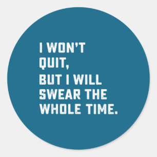 Funny Workout &amp; Running Shirt - I Won't Quit  Classic Round Sticker