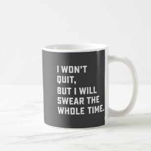 Funny Workout & Running Shirt - I Won't Quit Coffee Mug