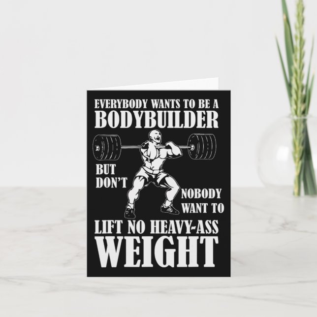 Funny Workout Everyone Wants To Be A Bodybuilder  Card (Front)
