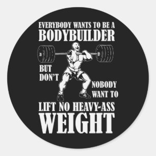 Funny Workout Everyone Wants To Be A Bodybuilder Classic Round Sticker
