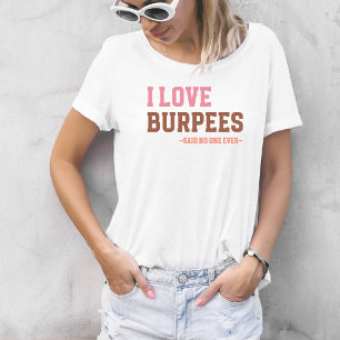 Funny Workout Gym Love Burpees Humourous Saying T-Shirt