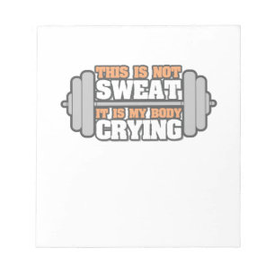 Funny Workout Gym - Not My Sweat It's My Body Cryi Notepad
