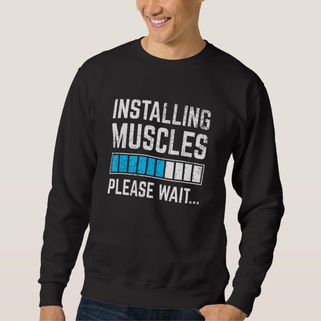 Funny Workout Installing Muscles Please Wait Gym E Sweatshirt (Front)