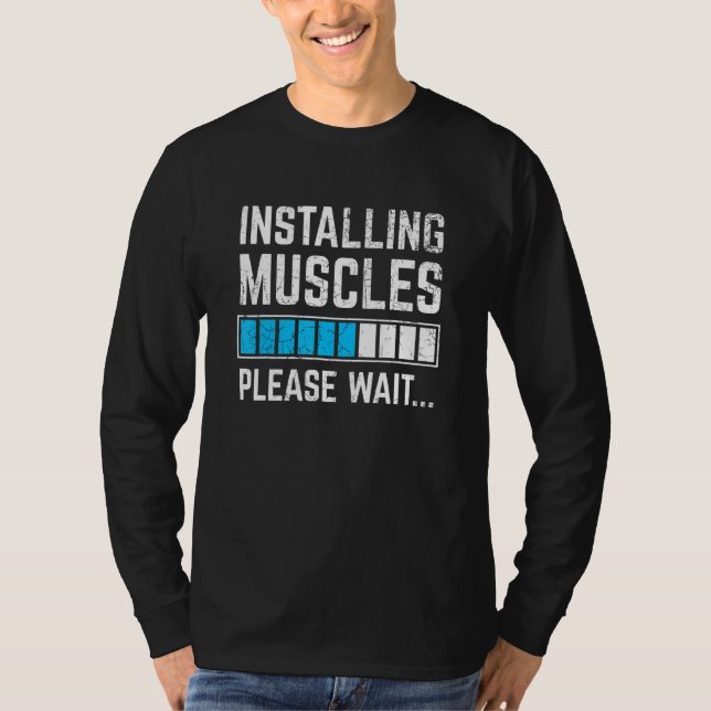Funny Workout Installing Muscles Please Wait Gym E T-Shirt (Front)