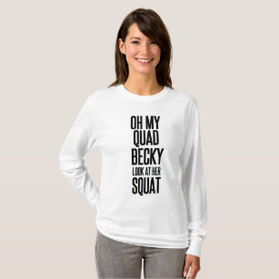 funny workout OH MY QUAD BECKY LOOK AT HER SQUAT T-Shirt