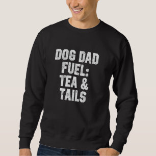 Funny Workout Quote Dog Dad Fuel Tea & Tails Tea L Sweatshirt