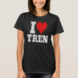 Funny workout Quote, I Love Tren Design,Cool bodyb T-Shirt