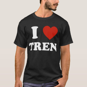 Funny workout Quote, I Love Tren Design T-Shirt