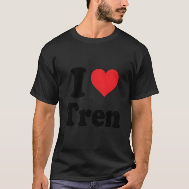 Funny Workout Quote I Love Tren Designcool Bodybui T-Shirt (Front)