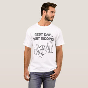 Funny Workout Quote Rest Day Just Kidding T-Shirt