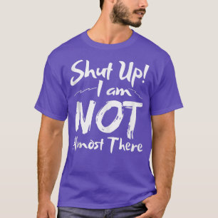 Funny workout Running outfit shut up I'm not almos T-Shirt