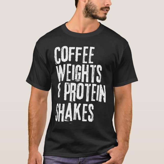Funny Workout Saying Coffee Weights and Protein Sh T-Shirt (Front)