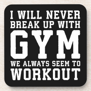 Funny Workout Saying, I'll Never Break Up With Gym Coaster