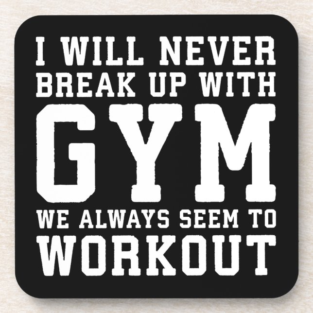 Funny Workout Saying, I'll Never Break Up With Gym Coaster (Front)