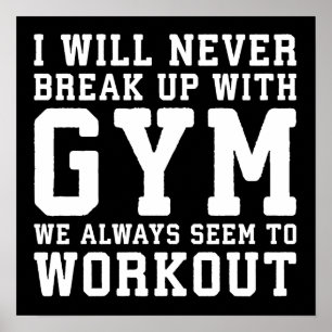 Funny Workout Saying, I'll Never Break Up With Gym Poster