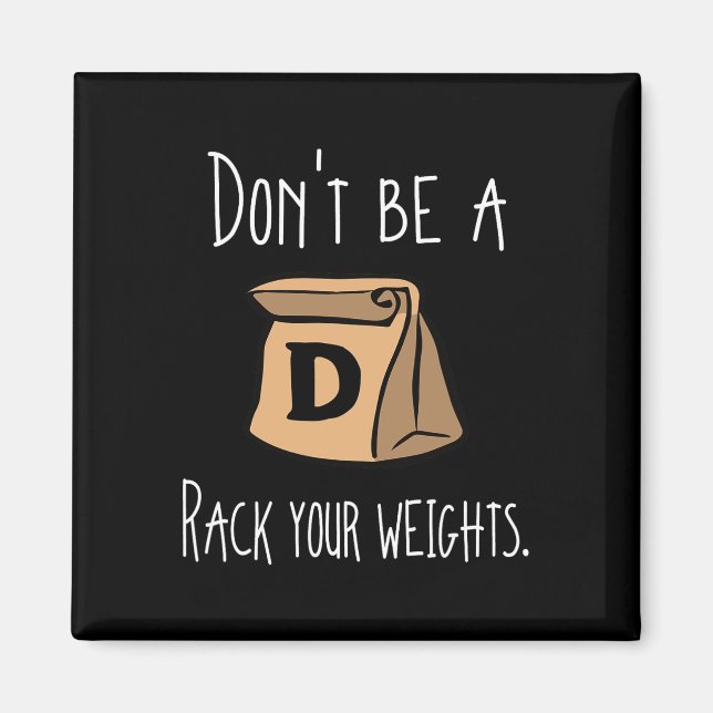 Funny Workout Shirt Don't Be A Rack Your Weights  Magnet (Front)