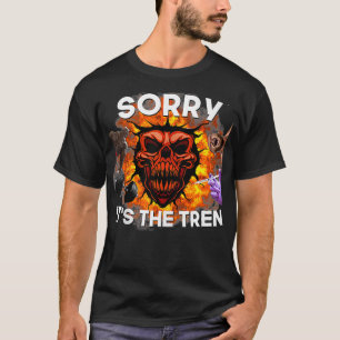 Funny workout Sorry its The Tren Design Gym bodybu T-Shirt