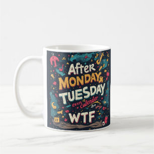 Funny Workweek Humour After Monday Tuesday WTF Typ Coffee Mug