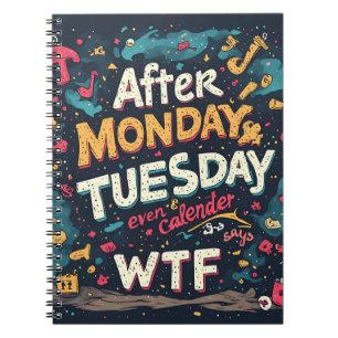 Funny Workweek Humour After Monday Tuesday WTF Typ Notebook