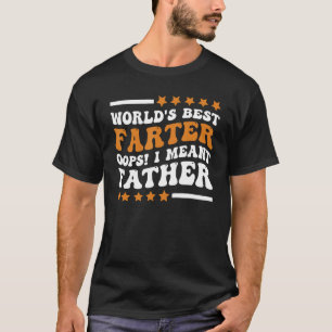 Funny World's Best Farter I Mean Father Father's D T-Shirt