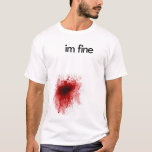 Funny Wounded T-Shirt<br><div class="desc">This hilarious prank shirt will have your Friends thinking that you've been stabbed or shot only to find that "You're fine!" loll</div>