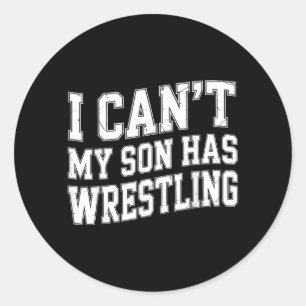 Funny Wrestler Mum Dad I Cant My Son Has Wrestling Classic Round Sticker