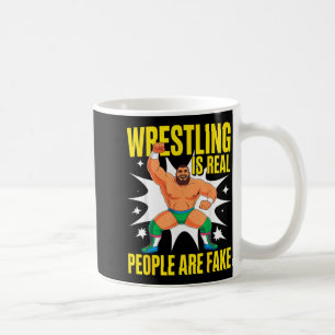 Funny Wrestler Wrestling is Real People are Fake Coffee Mug
