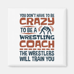 Funny Wrestling Coach Crazy Quote Magnet