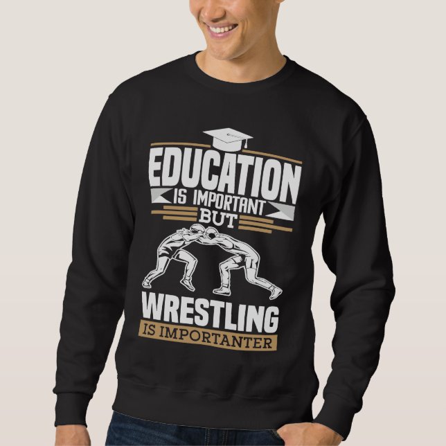 Funny wrestling is important wrestler saying sweatshirt (Front)