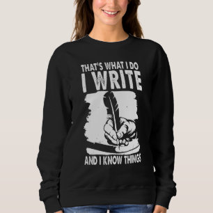 Funny Writer I Know Things Write Author Writing Bo Sweatshirt