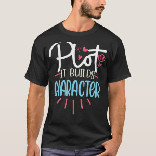 Funny Writer Saying Plot it builds character Book  T-Shirt