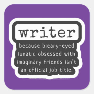 Funny Writers Quote for Authors, Scribes & Bards Square Sticker