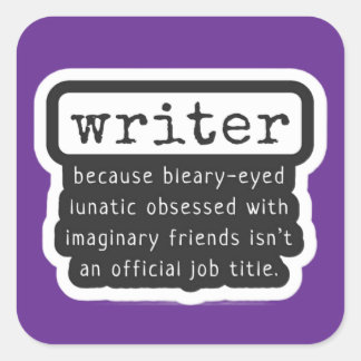 Funny Writers Quote for Authors, Scribes & Bards Square Sticker