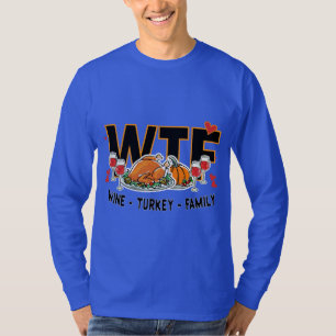 Funny WTF - Wine Turkey Family Feast Tee