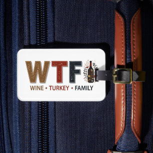 Funny WTF Wine Turkey Family Thanksgiving Luggage Tag
