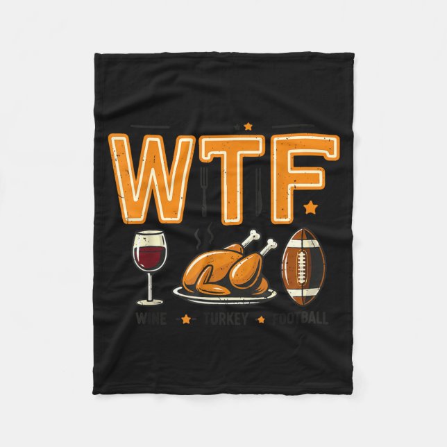 Funny Wtf Wine Turkey Football Thanksgiving Dinner Fleece Blanket (Front)