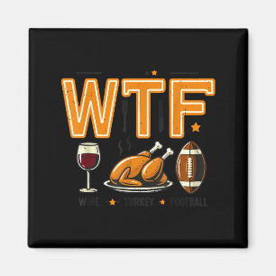 Funny Wtf Wine Turkey Football Thanksgiving Dinner Magnet