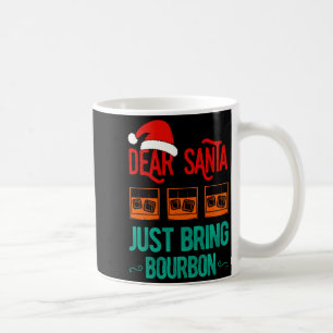 Funny Xmas Dear Santa Just Bring Bourbon Christmas Coffee Mug