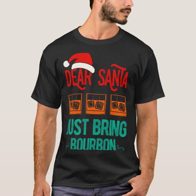 Funny Xmas Dear Santa Just Bring Bourbon Christmas T-Shirt (Front)