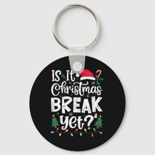 Funny Xmas Holiday Is It Christmas Break Yet Key Ring