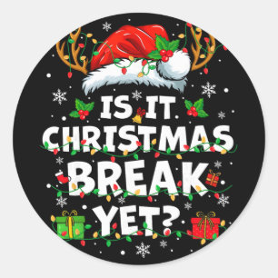 Funny Xmas Holiday Is It Christmas Break Yet Teach Classic Round Sticker