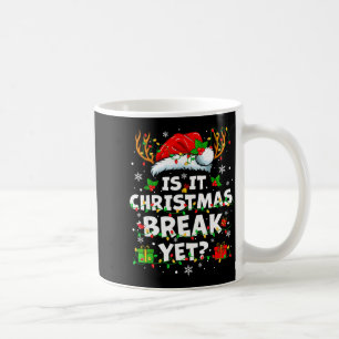 Funny Xmas Holiday Is It Christmas Break Yet Teach Coffee Mug
