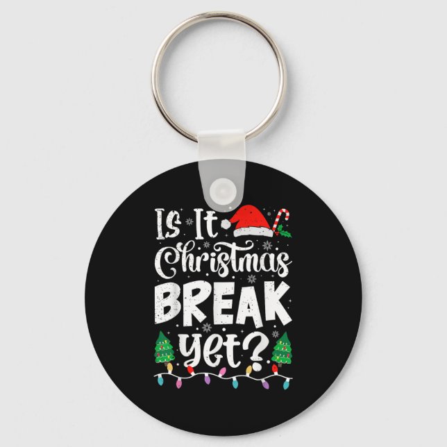 Funny Xmas Holiday Is It Christmas Break Yet Teach Key Ring (Front)