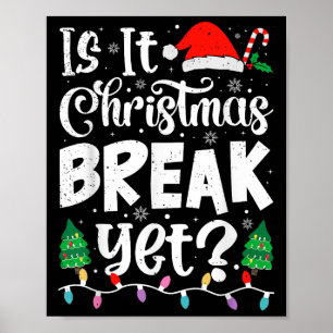 Funny Xmas Holiday Is It Christmas Break Yet Teach Poster