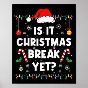 Funny Xmas Holiday Is It Christmas Break Yet Teach Poster