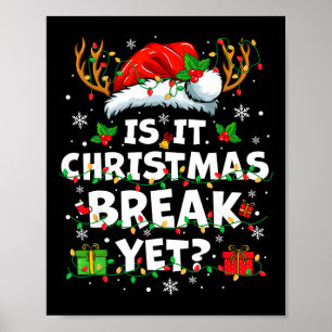 Funny Xmas Holiday Is It Christmas Break Yet Teach Poster