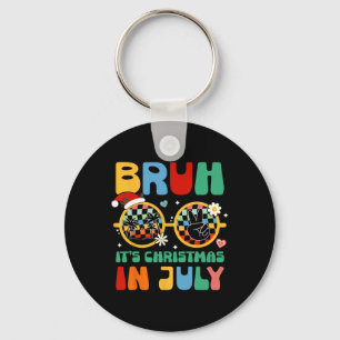 Funny Xmas In July Bruh It's Christmas In July Par Key Ring